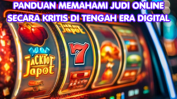 Panduan Memahami Judi Online Secara Kritis di Tengah Era Digital