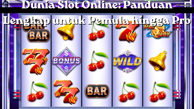 Dunia Slot Online: Panduan Lengkap untuk Pemula hingga Pro