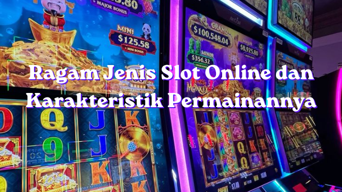 Ragam Jenis Slot Online dan Karakteristik Permainannya